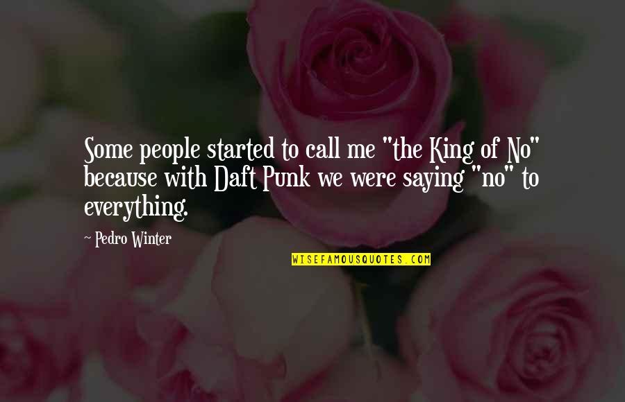 Daft Punk Best Quotes By Pedro Winter: Some people started to call me "the King