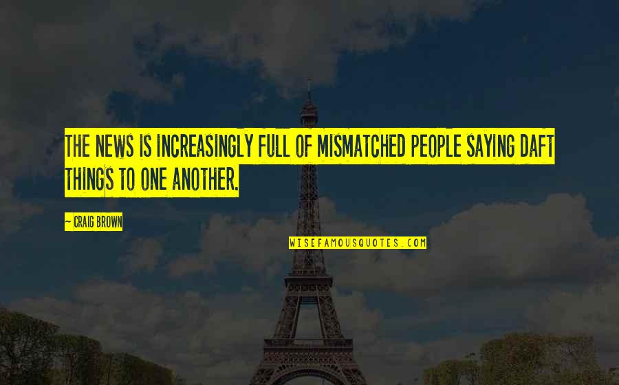 Daft Quotes By Craig Brown: The news is increasingly full of mismatched people