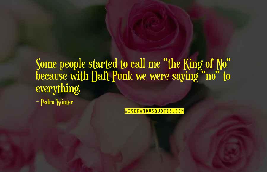 Daft Quotes By Pedro Winter: Some people started to call me "the King Daft Quotes By Pedro Winter: Some people started to call me "the King