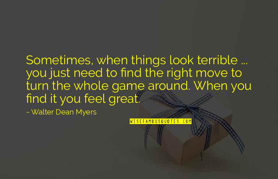 Daft Welsh Quotes By Walter Dean Myers: Sometimes, when things look terrible ... you just
