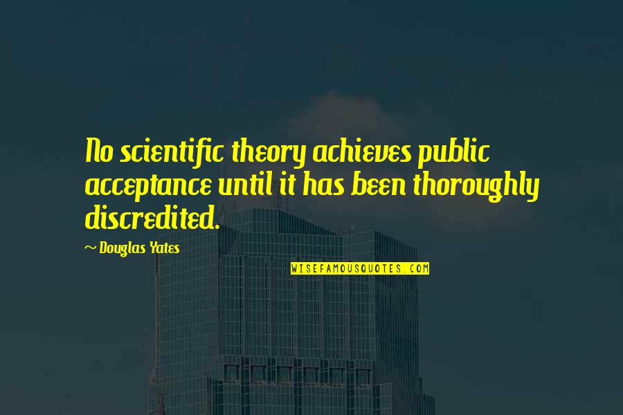 Dafuq You Mean Quotes By Douglas Yates: No scientific theory achieves public acceptance until it