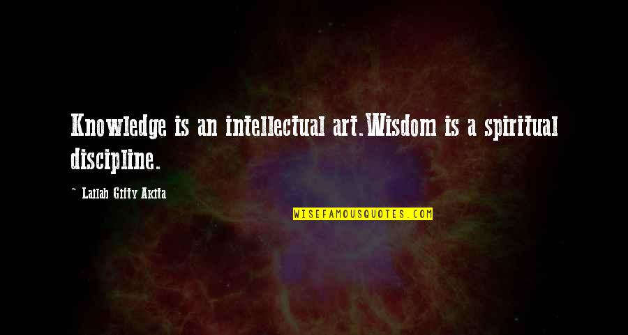 Dafydd Ap Gwilym Quotes By Lailah Gifty Akita: Knowledge is an intellectual art.Wisdom is a spiritual