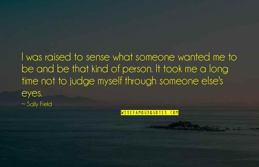 Dafydd Ap Quotes By Sally Field: I was raised to sense what someone wanted Dafydd Ap Quotes By Sally Field: I was raised to sense what someone wanted
