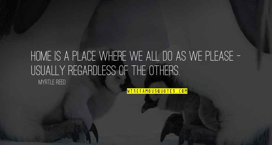 Dag Heward Mills Quotes By Myrtle Reed: Home is a place where we all do