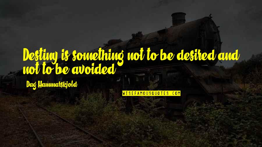 Dag Quotes By Dag Hammarskjold: Destiny is something not to be desired and Dag Quotes By Dag Hammarskjold: Destiny is something not to be desired and