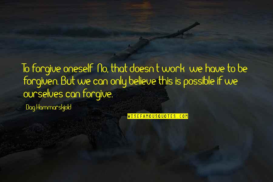 Dag Quotes By Dag Hammarskjold: To forgive oneself? No, that doesn't work: we Dag Quotes By Dag Hammarskjold: To forgive oneself? No, that doesn't work: we