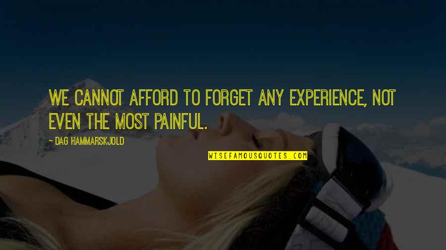Dag Quotes By Dag Hammarskjold: We cannot afford to forget any experience, not Dag Quotes By Dag Hammarskjold: We cannot afford to forget any experience, not