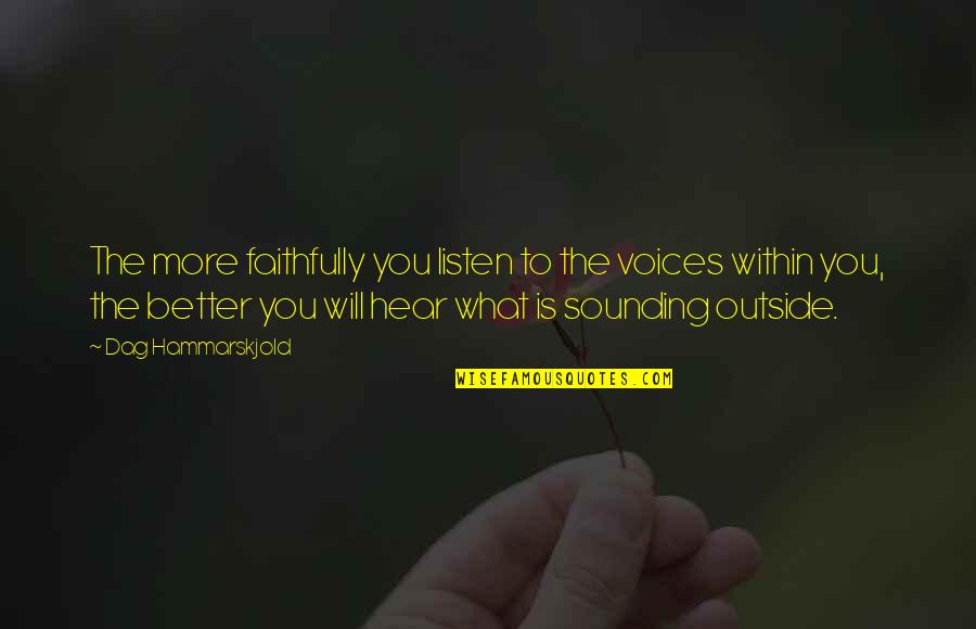 Dag Quotes By Dag Hammarskjold: The more faithfully you listen to the voices Dag Quotes By Dag Hammarskjold: The more faithfully you listen to the voices