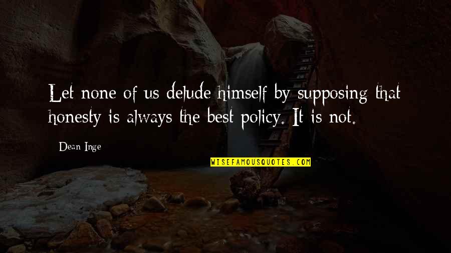 Dagadt Boka Quotes By Dean Inge: Let none of us delude himself by supposing Dagadt Boka Quotes By Dean Inge: Let none of us delude himself by supposing