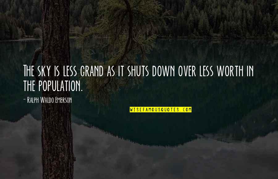 Dagadt Boka Quotes By Ralph Waldo Emerson: The sky is less grand as it shuts Dagadt Boka Quotes By Ralph Waldo Emerson: The sky is less grand as it shuts