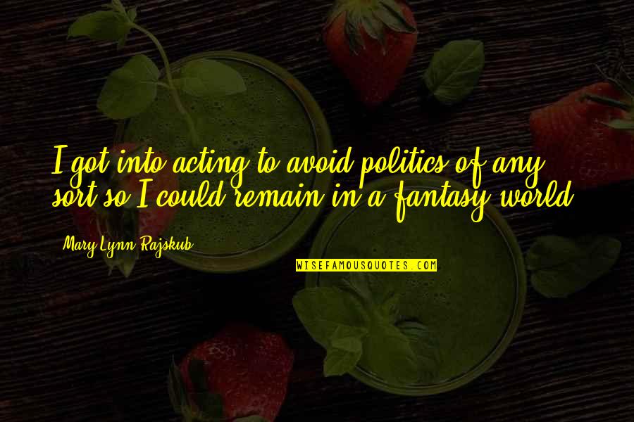 Dagan Pizza Quotes By Mary Lynn Rajskub: I got into acting to avoid politics of