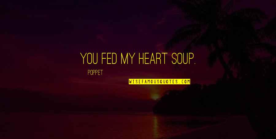 Dagan Pizza Quotes By Poppet: You fed my heart soup.