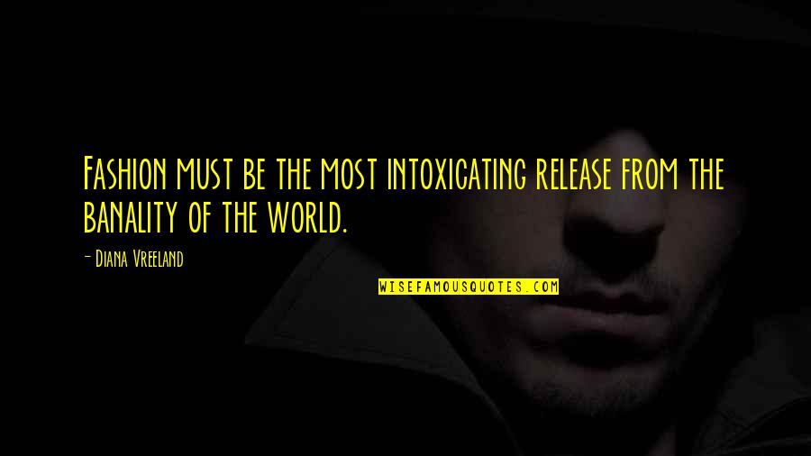 Dagang Bukid Quotes By Diana Vreeland: Fashion must be the most intoxicating release from