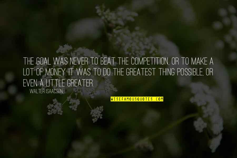 Dagang Nexchange Quotes By Walter Isaacson: The goal was never to beat the competition,