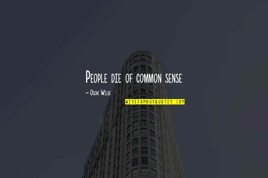 Dagang Pindang Quotes By Oscar Wilde: People die of common sense Dagang Pindang Quotes By Oscar Wilde: People die of common sense