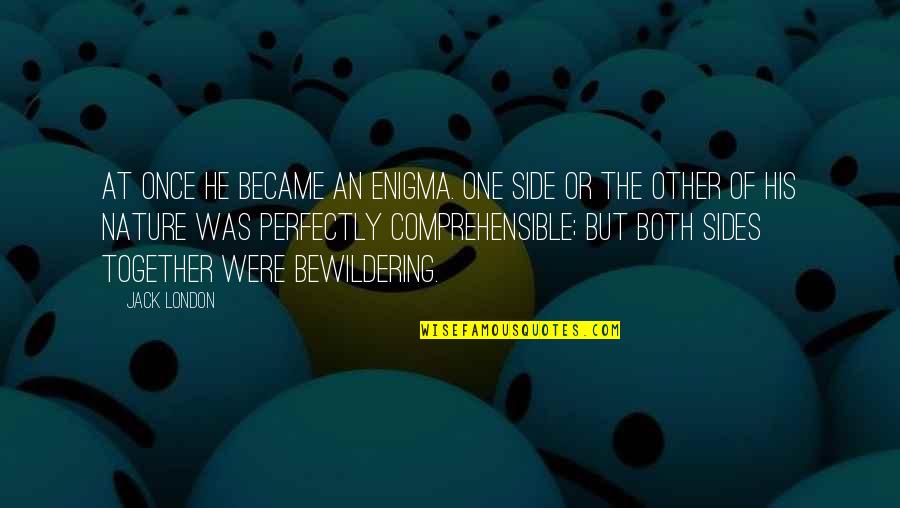 Dagbjartur Einarsson Quotes By Jack London: At once he became an enigma. One side Dagbjartur Einarsson Quotes By Jack London: At once he became an enigma. One side