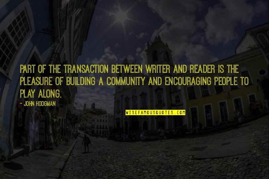 Dagbjartur Einarsson Quotes By John Hodgman: Part of the transaction between writer and reader Dagbjartur Einarsson Quotes By John Hodgman: Part of the transaction between writer and reader