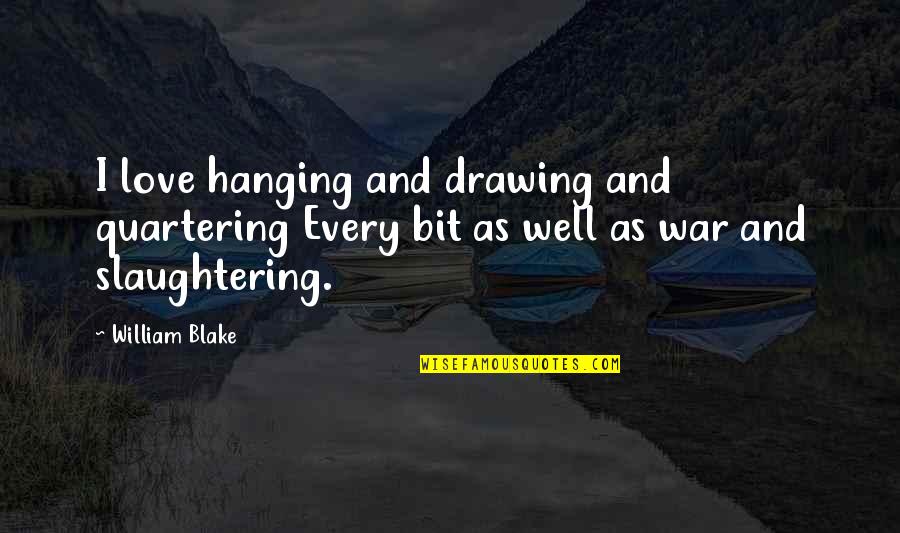Dagbladet Tv Quotes By William Blake: I love hanging and drawing and quartering Every