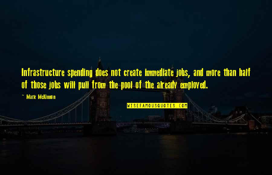 Dagelan Jowo Quotes By Mark McKinnon: Infrastructure spending does not create immediate jobs, and Dagelan Jowo Quotes By Mark McKinnon: Infrastructure spending does not create immediate jobs, and