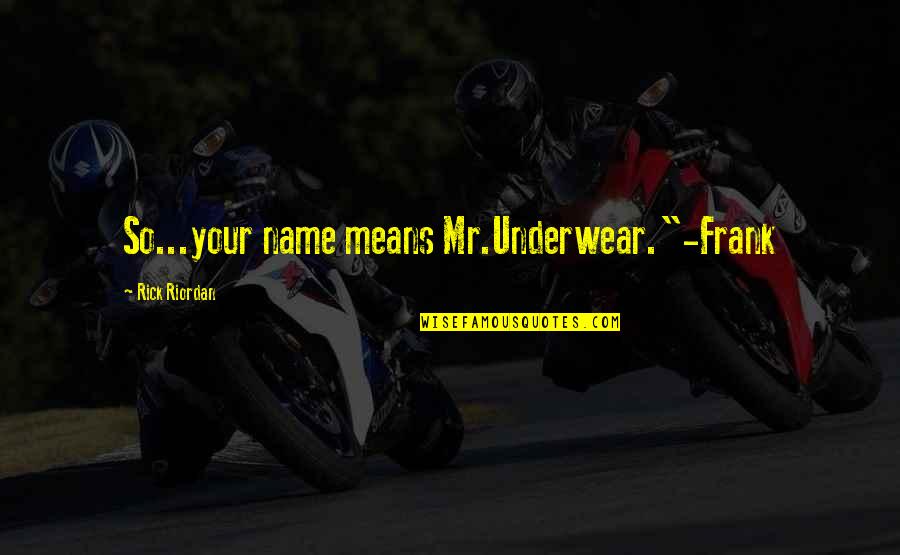 Dagelan Percil Quotes By Rick Riordan: So...your name means Mr.Underwear."-Frank