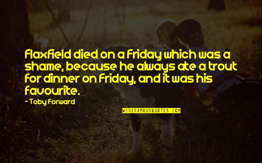 Dagelan Percil Quotes By Toby Forward: Flaxfield died on a Friday which was a