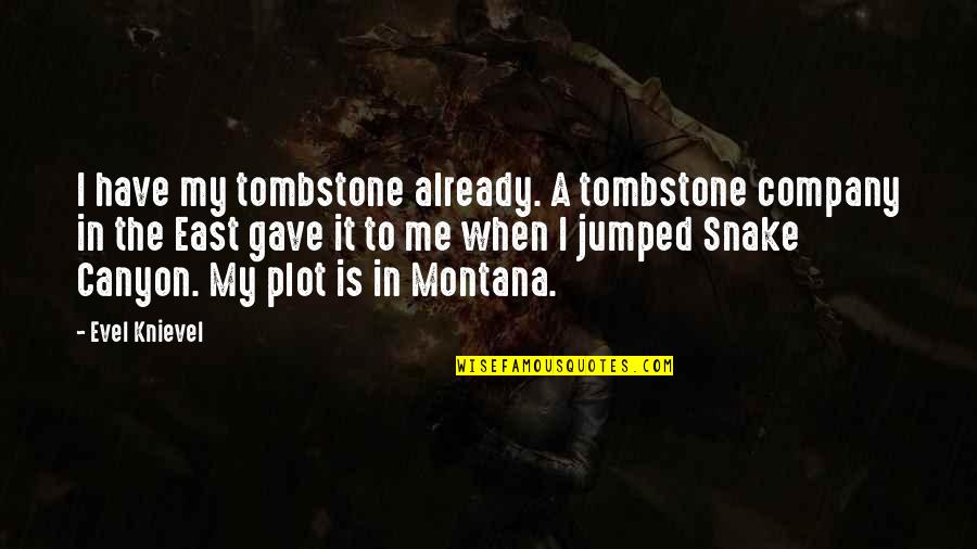 Dagerous Quotes By Evel Knievel: I have my tombstone already. A tombstone company Dagerous Quotes By Evel Knievel: I have my tombstone already. A tombstone company