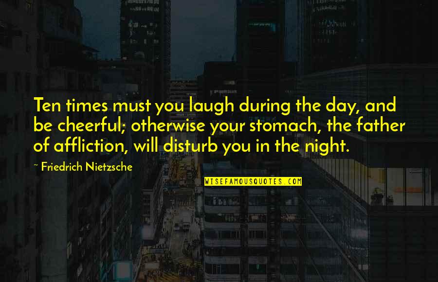 Dagga Quotes By Friedrich Nietzsche: Ten times must you laugh during the day,