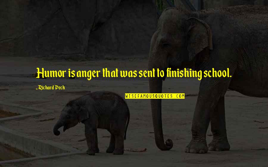 Dagga Quotes By Richard Peck: Humor is anger that was sent to finishing
