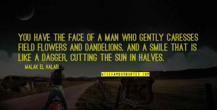 Dagger Love Quotes By Malak El Halabi: You have the face of a man who