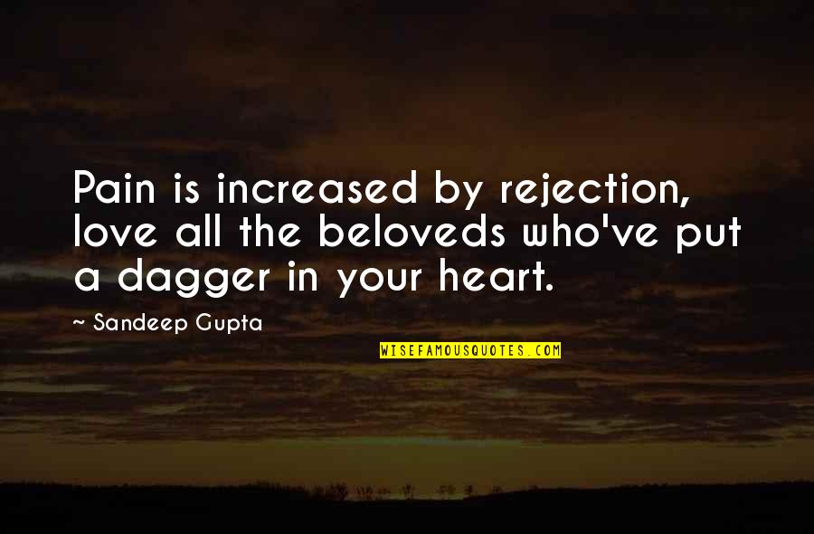 Dagger Love Quotes By Sandeep Gupta: Pain is increased by rejection, love all the