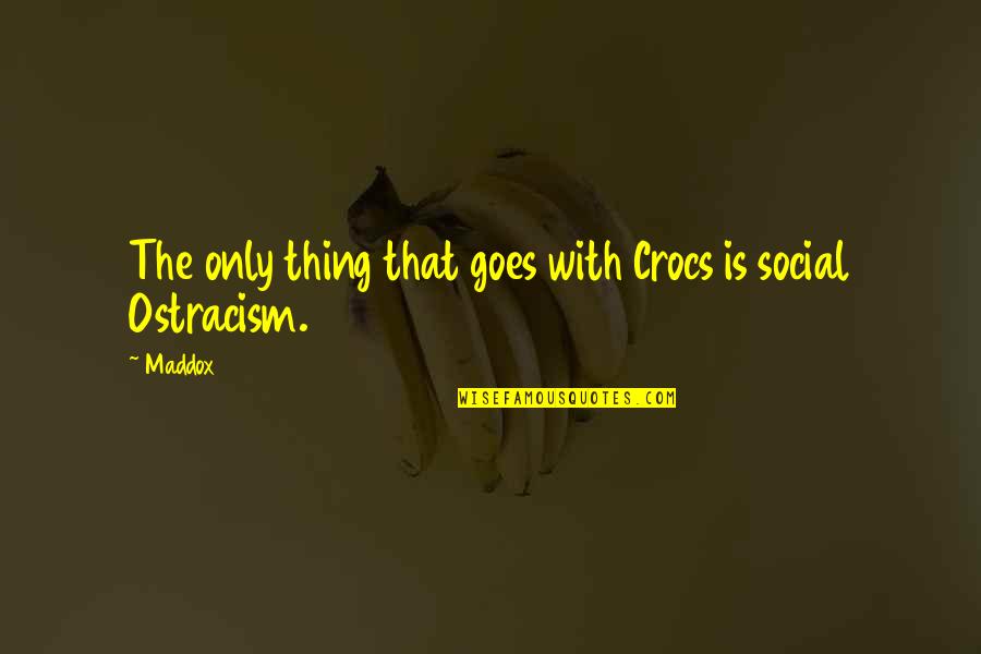 Daggs Crown Quotes By Maddox: The only thing that goes with Crocs is
