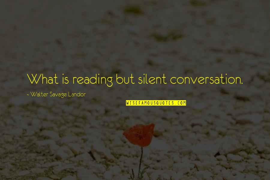 Daggubati Raja Quotes By Walter Savage Landor: What is reading but silent conversation.