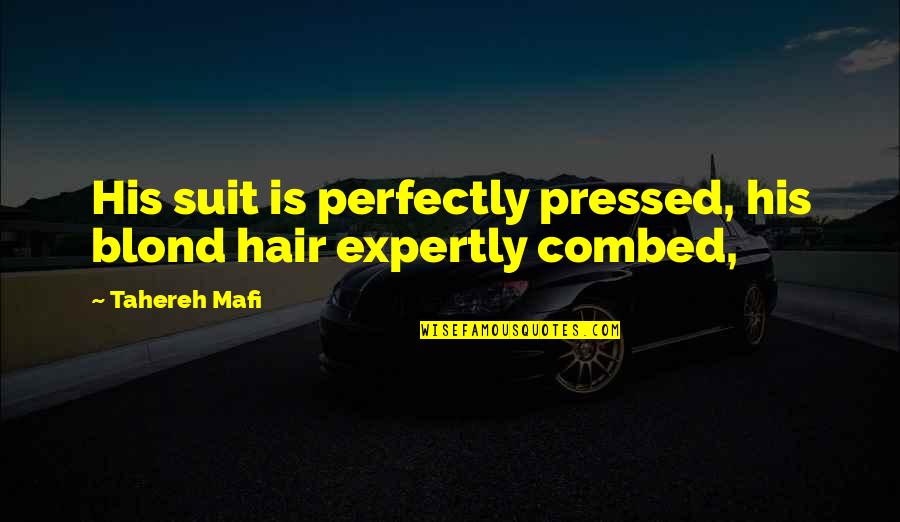 Daggubati Venkateswara Quotes By Tahereh Mafi: His suit is perfectly pressed, his blond hair
