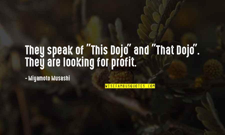 Daghigh Quotes By Miyamoto Musashi: They speak of "This Dojo" and "That Dojo". Daghigh Quotes By Miyamoto Musashi: They speak of "This Dojo" and "That Dojo".