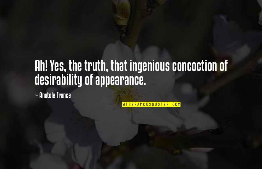 Daghlian Core Quotes By Anatole France: Ah! Yes, the truth, that ingenious concoction of