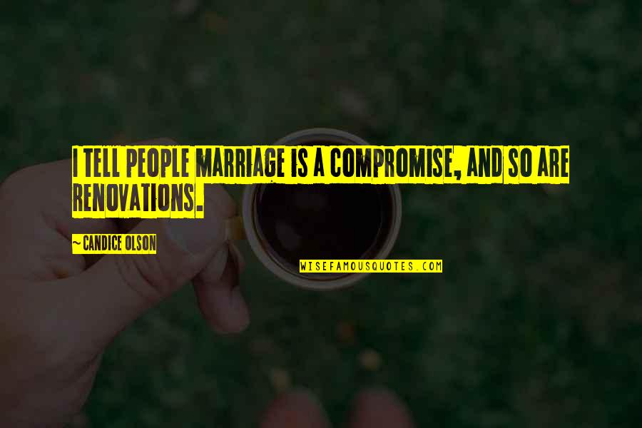 Dagi Bee Quotes By Candice Olson: I tell people marriage is a compromise, and Dagi Bee Quotes By Candice Olson: I tell people marriage is a compromise, and