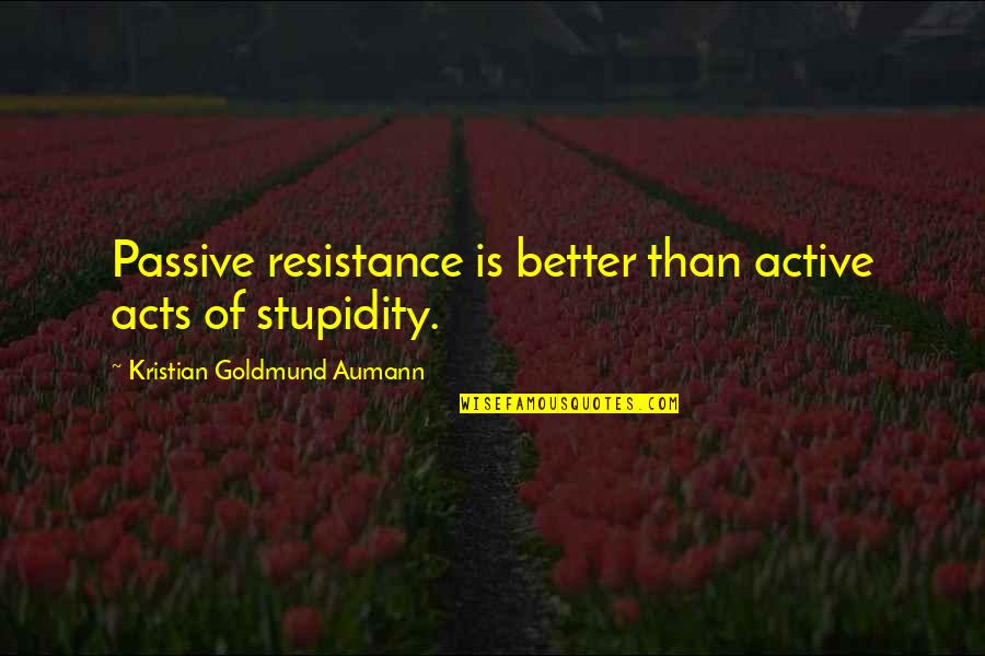 Daging Masak Quotes By Kristian Goldmund Aumann: Passive resistance is better than active acts of Daging Masak Quotes By Kristian Goldmund Aumann: Passive resistance is better than active acts of