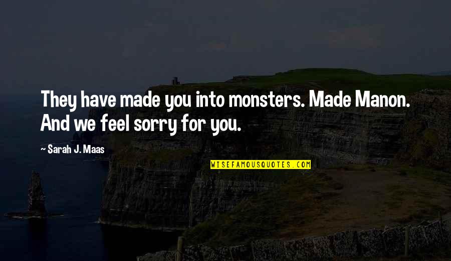 Daglarda Duman Quotes By Sarah J. Maas: They have made you into monsters. Made Manon.