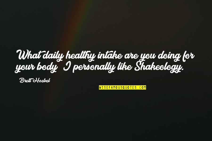 Daglardaki Bal Quotes By Brett Hoebel: What daily healthy intake are you doing for