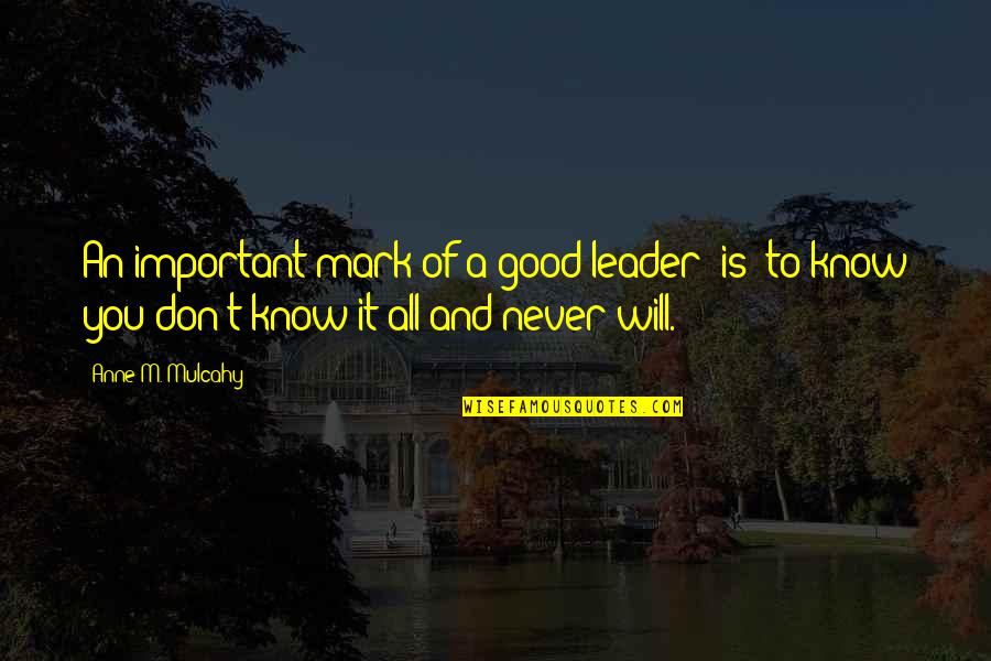Daglicht 2013 Quotes By Anne M. Mulcahy: An important mark of a good leader [is]