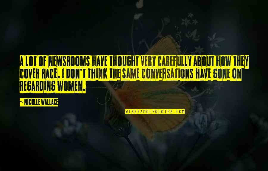 Daglicht 2013 Quotes By Nicolle Wallace: A lot of newsrooms have thought very carefully