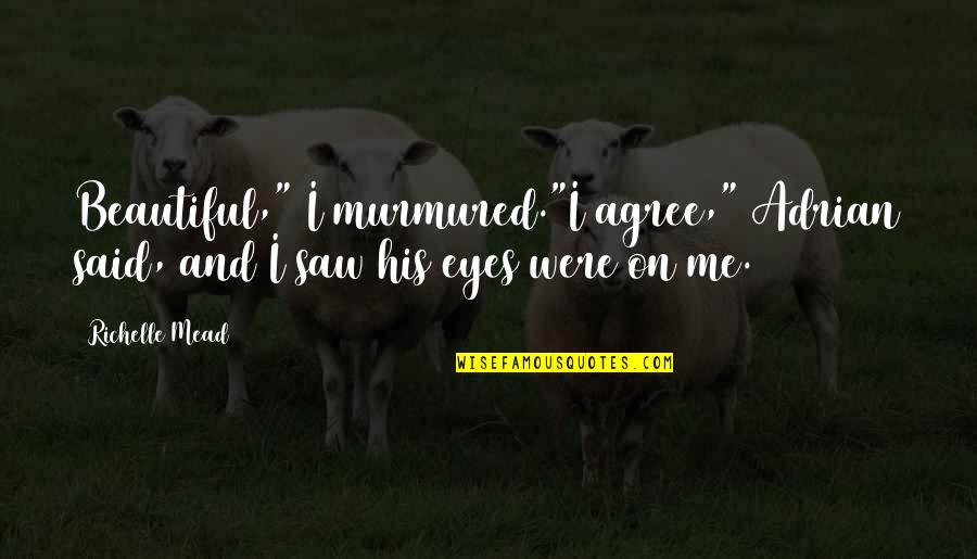 Daglicht 2013 Quotes By Richelle Mead: Beautiful," I murmured."I agree," Adrian said, and I