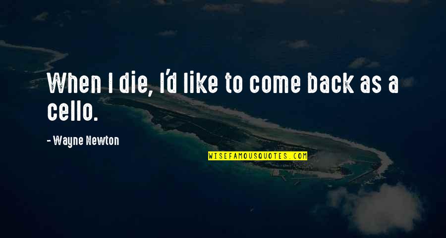 Daglicht 2013 Quotes By Wayne Newton: When I die, I'd like to come back