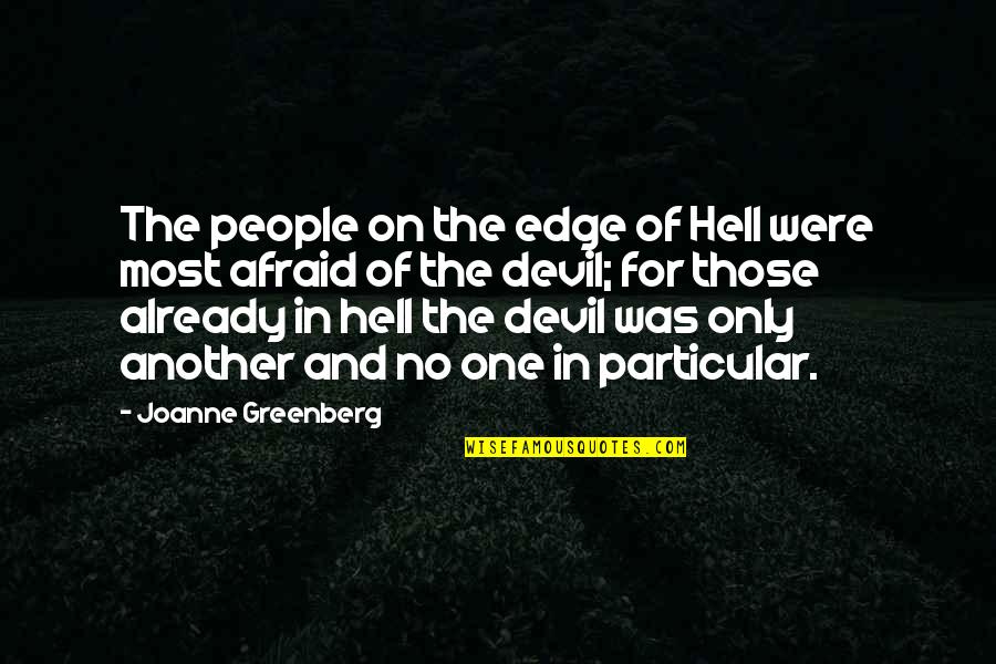 Dagmara Avelar Quotes By Joanne Greenberg: The people on the edge of Hell were