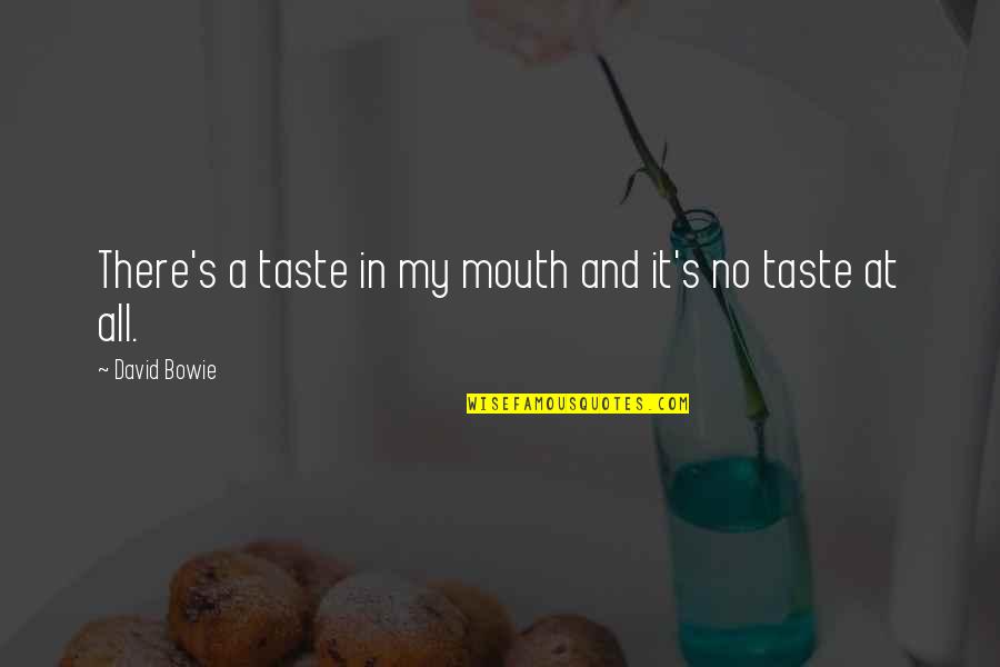 Dagni Brooks Quotes By David Bowie: There's a taste in my mouth and it's Dagni Brooks Quotes By David Bowie: There's a taste in my mouth and it's