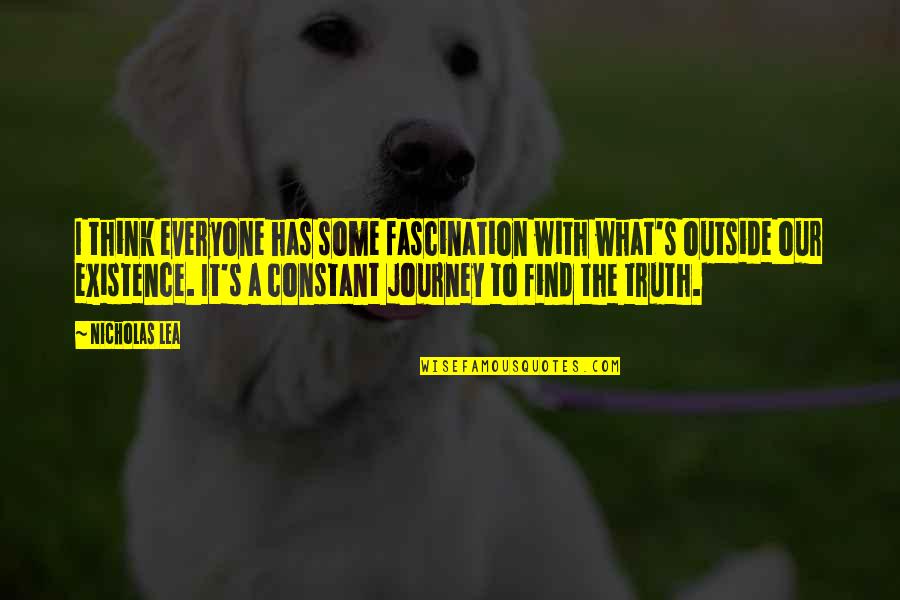 Dagni Brooks Quotes By Nicholas Lea: I think everyone has some fascination with what's