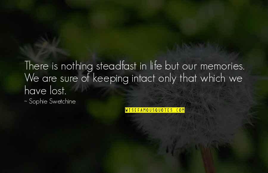Dagnje Brada Quotes By Sophie Swetchine: There is nothing steadfast in life but our
