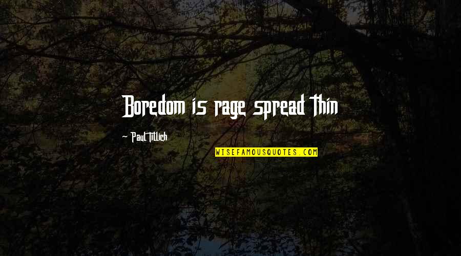 Dagnje Priprema Quotes By Paul Tillich: Boredom is rage spread thin