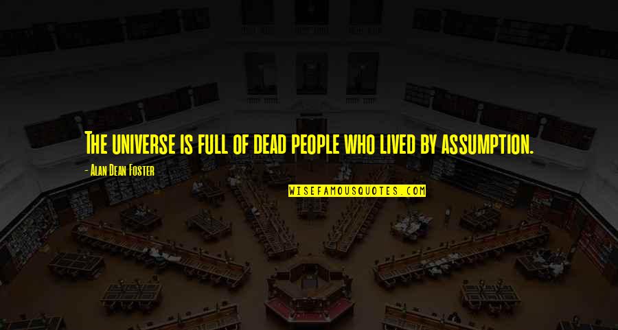 Dagny Carlsson Quotes By Alan Dean Foster: The universe is full of dead people who Dagny Carlsson Quotes By Alan Dean Foster: The universe is full of dead people who