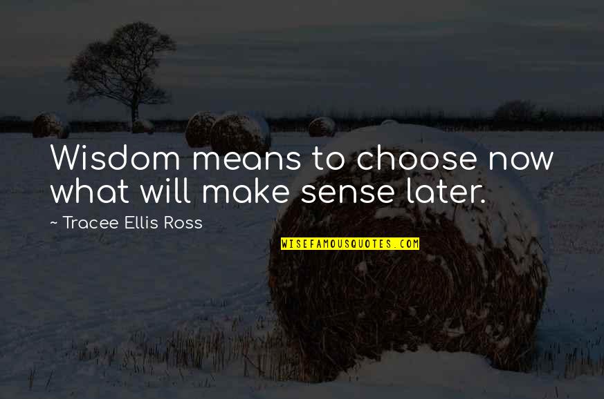 Dagny Scott Barrios Quotes By Tracee Ellis Ross: Wisdom means to choose now what will make